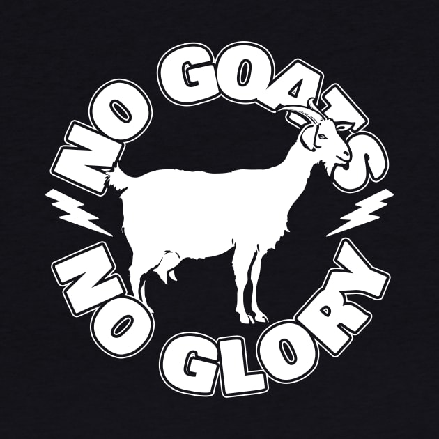 No Goats No Glory by thingsandthings